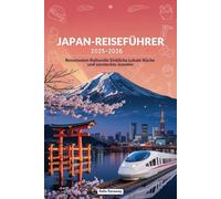 JAPAN-REISEFÜHRER 2025-2026: Reiserouten Kulturelle Einblicke Lokale Küche und versteckte Juwelen