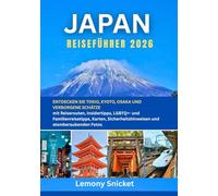 Japan Reiseführer 2026: Entdecken Sie Tokio, Kyoto, Osaka und versteckte Juwelen mit Reiserouten,lokalen Einblicken, LGBTQ+- und Familienreisetipps, Karten, Sicherheitshinweisen und atemberaubenden F