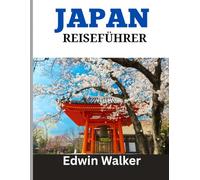 JAPAN REISEFÜHRER 2026: Tradition, Technologie und zeitlose Schönheit: Wo man übernachtet, was man isst und wie man den Geist Japans erkundet