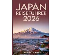 Japan-Reiseführer 2026: Wo Laternen auf Neonlichter und Berge auf das Meer treffen