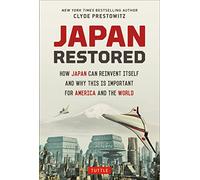 Japan Restored: How Japan Can Reinvent Itself and Why This Is Important for America and the World