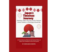 Japan’s Timeless Journey: Civilization Culture Innovation and the Path from Ancient Traditions to Technological Leadership