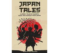 Japan Tales: Classic Tales of Ghosts, Gods, and Heroes from Japan