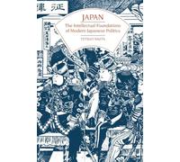 Japan: The Intellectual Foundations of Modern Japanese Politics
