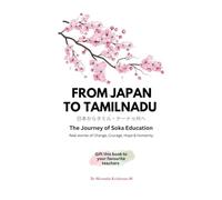JAPAN TO TAMILNADU A Journey of Soka Education: Real Stories of Change, Courage, Hope and Humanity