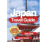 Japan Travel Guide 2025-2026: Detailed Itineraries, Day Trips, Foodie Favorites, Budget Tips, Cultural Insights & Must-See Sights Across the Japan Alps, Mt Fuji, Okinawa, and Beyond