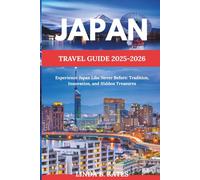 Japan Travel Guide 2025-2026: Experience Japan Like Never Before: Tradition, Innovation, and Hidden Treasures