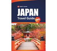 Japan Travel Guide 2025: Explore Ancient Temples, Top Dining Spots, Iconic Cities, Outdoor Adventures, and Practical Tips for Navigating This East Asian Country