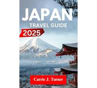 Japan Travel Guide 2025: explore tokyo, kyoto, osaka, yokohama like an indigene