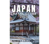 JAPAN TRAVEL GUIDE 2025: The Ultimate Journey Through Japan’s History, Nature, Cuisine, and Pop Culture