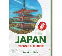 Japan Travel Guide 2025: Unforgettable Journeys Through Japan’s Cities, Traditions, and Timeless Beauty
