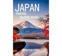 JAPAN TRAVEL GUIDE 2026: A Traveler’s Companion to Culture, Cuisine, and Discovery
