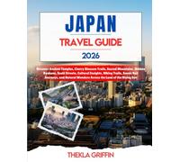 Japan Travel Guide 2026: Discover Ancient Temples, Cherry Blossom Trails, Sacred Mountains, Hidden Ryokans, Sushi Streets, Cultural Insights, Hiking ... Wonders Across the Land of the Rising Sun