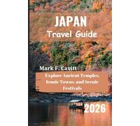 JAPAN Travel Guide 2026: Explore Ancient Temples, Iconic Towns, and Scenic Festivals