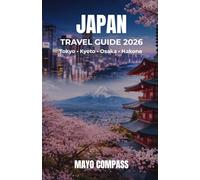JAPAN TRAVEL GUIDE 2026: The Complete Guide to Tokyo, Kyoto, Osaka and Hakone with Itineraries, Travel Tips, Budget Planning and Easy Navigation for First-Time Visitors
