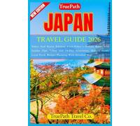 JAPAN TRAVEL GUIDE 2026: Tokyo And Kyoto Edition: First-Timer`s Golden Route with Insider Tips, 7-Day and 14-Day Itineraries, Hidden Gems, Local Food, Budget Planning With Detailed Map