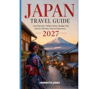 Japan Travel Guide 2027: Local Secrets, Hidden Gems, Budget Tips and the Ultimate Cultural Experience