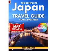 JAPAN Travel Guide 2027: The Ultimate All-in-One Guide to Discovering Ancient Traditions, Vibrant Cities & Hidden Gems | Ready-to-Follow Itineraries, ... Covers Honshu, Kyoto, Kansai, Sapporo & More