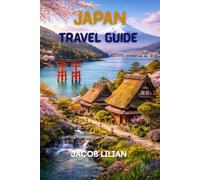 JAPAN TRAVEL GUIDE: A Complete Travel Companion to Tradition, Technology, and Timeless Beauty