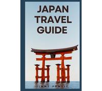 Japan Travel Guide: A Complete Travel Guide to the Land of the Rising Sun