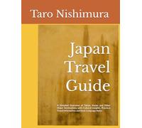 Japan Travel Guide: A Detailed Overview of Tokyo, Kyoto and Other Major Destinations with Cultural Insights, Practical Travel Information and Basic Language Notes