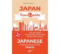 Japan Travel Guide and Easy Japanese Phrases Book (2 Books in 1): All You Need to Explore Japan and Speak With a Local
