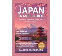 JAPAN TRAVEL GUIDE: EXPERIENCE JAPAN FROM TOKYO LIGHTS TO KYOTO TEMPLES: The Complete Traveler’s Secret Handbook to Exploring A Journey Through ... Secrets of the Land of the Rising Sun.