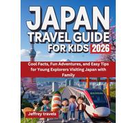 JAPAN TRAVEL GUIDE FOR KIDS 2026: Cool Facts, Fun Adventures, and Easy Tips for Young Explorers Visiting Japan with Family