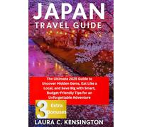 JAPAN TRAVEL GUIDE: The Ultimate 2025 Guide to Uncover Hidden Gems, Eat Like a Local, and Save Big with Smart, Budget-Friendly Tips for an Unforgettable Adventure
