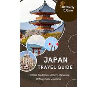 Japan travel guide: Timeless Traditions, Modern Marvels & Unforgettable Journeys”