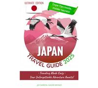 JAPAN TRAVEL GUIDE: Traveling Made Easy with Essential Tips, Complete Itineraries (from North to South) and Local Experiences to Discover Unique ... and Traditions for an Unforgettable Journey