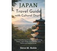 Japan Travel Guide with Cultural Depth: Smart Travel Planning for First-Time and Returning Visitors | Tokyo Streets, Kyoto Temples, Local Culture and Practical Routes