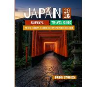 Japan Travel Survival Guide 2026: Tokyo, Kyoto, Osaka, Hiroshima & Mount Fuji - Trains, Budgets & Crowd-Smart Strategies for First-Time Visitors