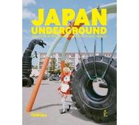 Japan Underground - Art, Culture, Mode, Société, Le Japon Comme Vous Ne L'avez Jamais Lu !