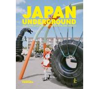 Japan Underground - Art, Culture, Mode, Société, Le Japon Comme Vous Ne L'avez Jamais Lu !