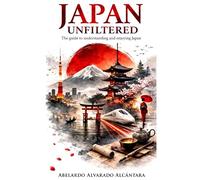 Japan Unfiltered: The guide to understanding and enjoying Japan