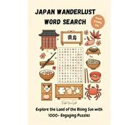 Japan Wanderlust Word Search: Explore the land of the Rising Sun with 1000+ fun and challenging word search puzzles