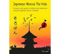 Japanese Abacus For Kids: A step-by-step guide to addition and subtraction using the Japanese abacus (Soroban).