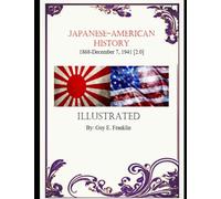 Japanese-American History 1868-December 7, 1941 [2.0]: Illustrated