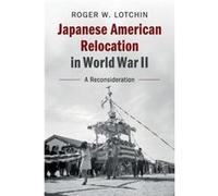Japanese American Relocation in World War II by Lotchin & Roger W. University of North Carolina & Chapel Hill Inconnu (Auteur)
