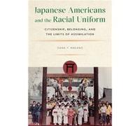 Japanese Americans and the Racial Uniform by Dana Y. Nakano Dana Y. Nakano (Auteur)