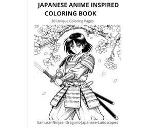 Japanese Anime- Inspired Coloring Book: 30 Unique Coloring Pages Featuring Samurai, Ninjas, Dragons and Japanese Landscapes