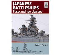 Japanese Battleships Fuso & Ise Classes Robert Brown, (Auteur)