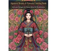 Japanese Beauty & Patterns Coloring Book: Intricate Designs For Stress Relief & Mindfulness