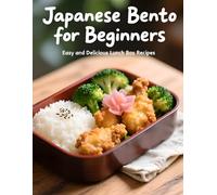 Japanese Bento for Beginners:: Easy and Delicious Lunch Box Recipes