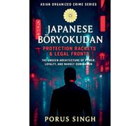 Japanese Bōryokudan - Protection Rackets & Legal Fronts, The Unseen Architecture of Power, Loyalty, and Market Domination