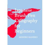 Japanese Calligraphy for Beginners: Japanese Brush Pen Calligraphy Practice Book for Beginners - Hiragana, Katakana, Kanji in English