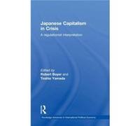 Japanese Capitalism in Crisis by Robert Boyer Boyer, Robert (Auteur)