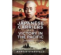 Japanese Carriers and Victory in the Pacific: The Yamamoto Option