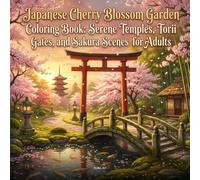 Japanese Cherry Blossom Garden Coloring Book for Adults: Serene Sakura Scenes and Zen Landscapes: 50 Bold and Easy Designs Featuring Torii Gates, Koi ... and Peaceful Japanese Gardens for Relaxation